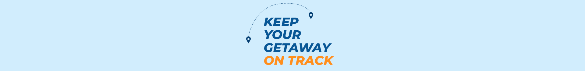 Keep Your Getaway on Track