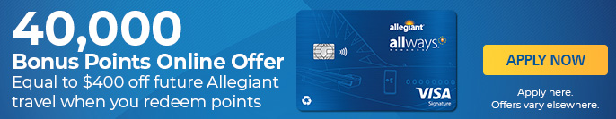 Allways Rewards Visa® card, forty thousand bonus points online offer equal to four hundred dollars off future Allegiant travel when you redeem points, restrictions apply, click here to apply now, apply here, offers vary elsewhere